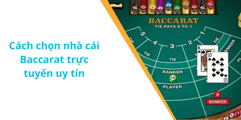Cách chọn nhà cái Baccarat trực tuyến uy tín