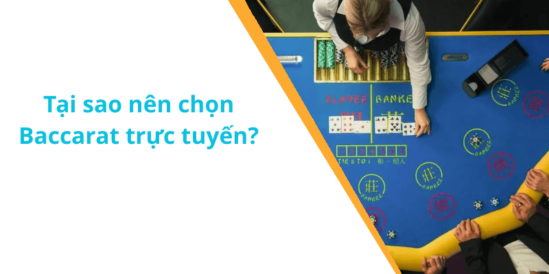 Tại sao nên chọn Baccarat trực tuyến