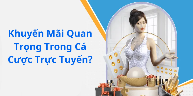 Khuyến Mãi Quan Trọng Trong Cá Cược Trực Tuyến