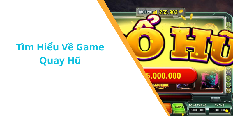Tìm Hiểu Về Game Quay Hũ