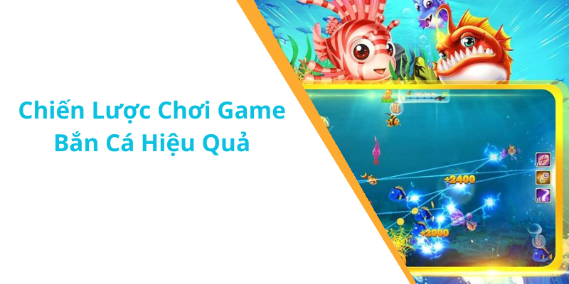 Chiến Lược Chơi Game Bắn Cá Hiệu Quả