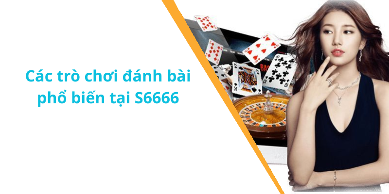 Các trò chơi đánh bài phổ biến tại S6666